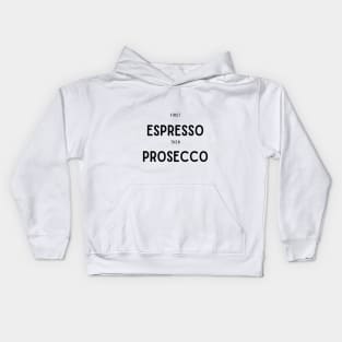 First Espresso then Prosecco Kids Hoodie